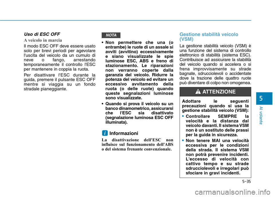 Hyundai Ioniq Electric 2017 Manuale del proprietario (in Italian) 5-35
Al volante
5
Uso di ESC OFF
A veicolo in marcia
Il modo ESC OFF deve essere usato
solo per brevi periodi per agevolare
luscita del veicolo da un cumulo di
neve o fango, arrestando
temporaneamen Hyundai Ioniq Electric 2017 Manuale del proprietario (in Italian) 5-35
Al volante
5
Uso di ESC OFF
A veicolo in marcia
Il modo ESC OFF deve essere usato
solo per brevi periodi per agevolare
luscita del veicolo da un cumulo di
neve o fango, arrestando
temporaneamen