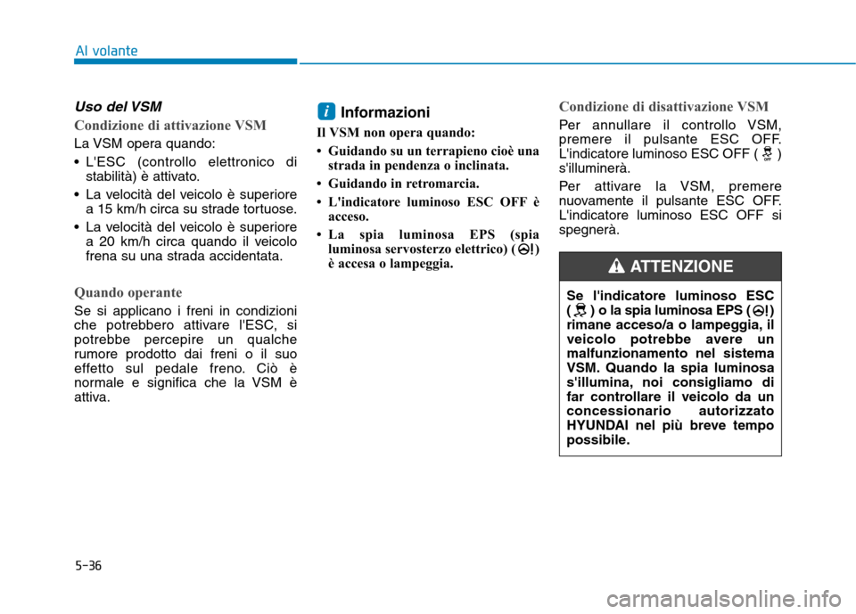 Hyundai Ioniq Electric 2017 Manuale del proprietario (in Italian) 5-36
Al volante
Uso del VSM
Condizione di attivazione VSM
La VSM opera quando:
LESC (controllo elettronico distabilità) è attivato.
La velocità del veicolo è superiore a 15 km/h circa su strad Hyundai Ioniq Electric 2017 Manuale del proprietario (in Italian) 5-36
Al volante
Uso del VSM
Condizione di attivazione VSM
La VSM opera quando:
LESC (controllo elettronico distabilità) è attivato.
La velocità del veicolo è superiore a 15 km/h circa su strad