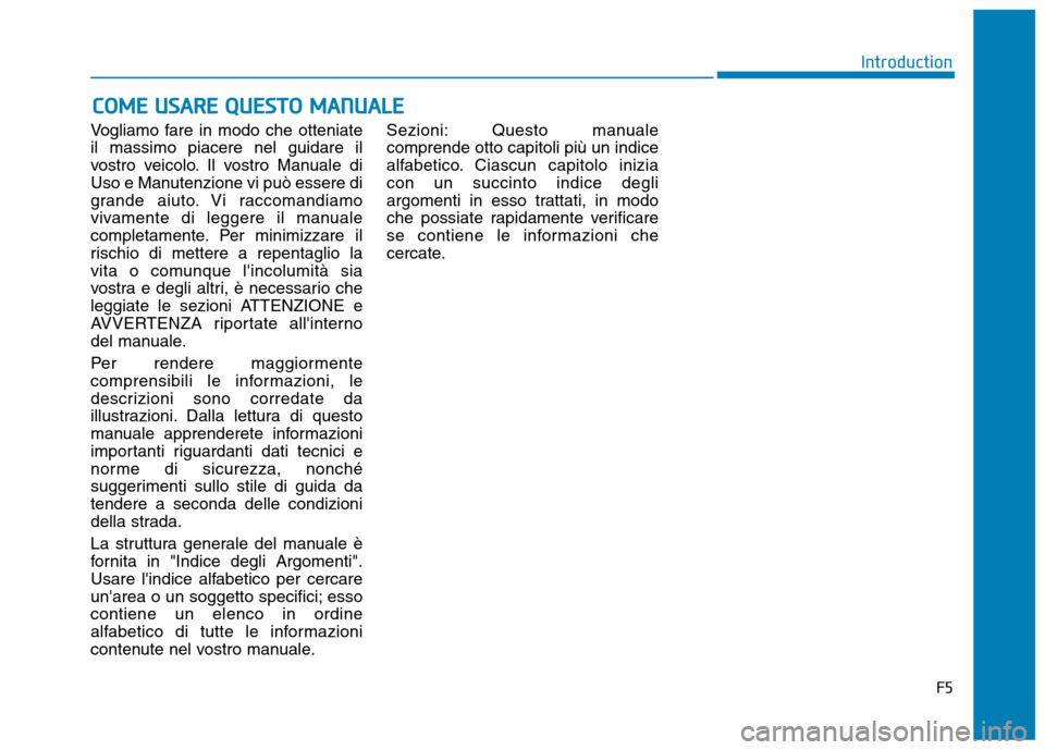 Hyundai Ioniq Electric 2017 Manuale del proprietario (in Italian) Vogliamo fare in modo che otteniate il massimo piacere nel guidare il
vostro veicolo. Il vostro Manuale di
Uso e Manutenzione vi può essere di
grande aiuto. Vi raccomandiamo
vivamente di leggere il m Hyundai Ioniq Electric 2017 Manuale del proprietario (in Italian) Vogliamo fare in modo che otteniate il massimo piacere nel guidare il
vostro veicolo. Il vostro Manuale di
Uso e Manutenzione vi può essere di
grande aiuto. Vi raccomandiamo
vivamente di leggere il m