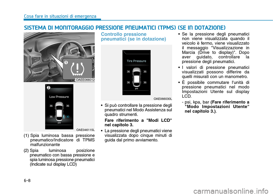 Hyundai Ioniq Electric 2017 Manuale del proprietario (in Italian) 6-8
Cosa fare in situazioni di emergenza
(1) Spia luminosa bassa pressionepneumatico/Indicatore di TPMS malfunzionante
(2) Spia lumi nosa posizione
pneumatico con bassa pressione espia luminosa pres Hyundai Ioniq Electric 2017 Manuale del proprietario (in Italian) 6-8
Cosa fare in situazioni di emergenza
(1) Spia luminosa bassa pressionepneumatico/Indicatore di TPMS malfunzionante
(2) Spia lumi nosa posizione
pneumatico con bassa pressione espia luminosa pres