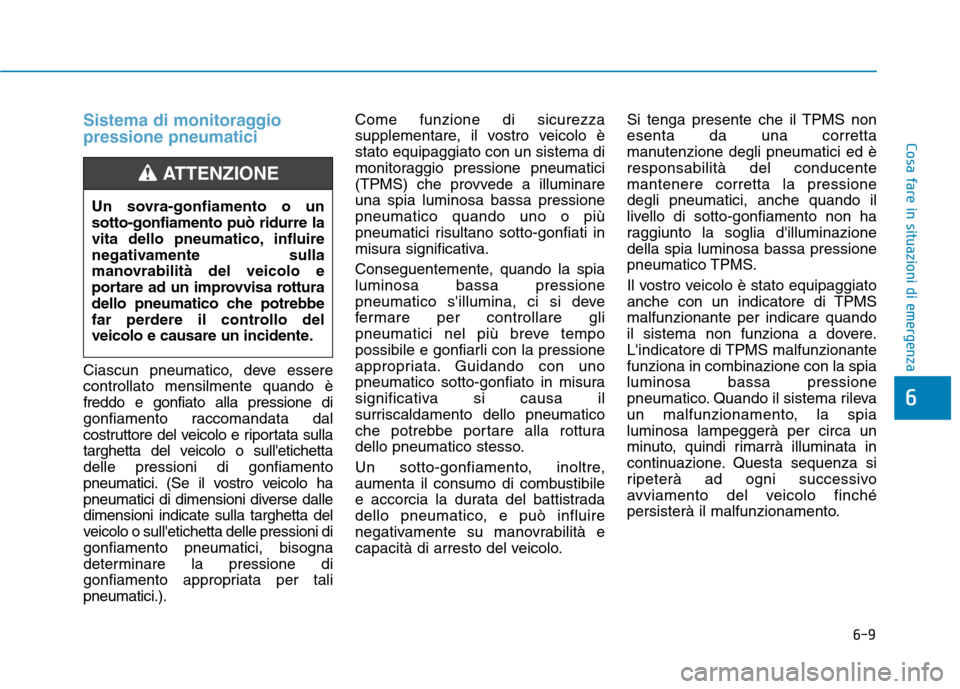 Hyundai Ioniq Electric 2017 Manuale del proprietario (in Italian) 6-9
Cosa fare in situazioni di emergenza
6
Sistema di monitoraggio pressione pneumatici
Ciascun pneumatico, deve essere controllato mensilmente quando èfreddo e gonfiato alla pressione di
gonfiamento Hyundai Ioniq Electric 2017 Manuale del proprietario (in Italian) 6-9
Cosa fare in situazioni di emergenza
6
Sistema di monitoraggio pressione pneumatici
Ciascun pneumatico, deve essere controllato mensilmente quando èfreddo e gonfiato alla pressione di
gonfiamento