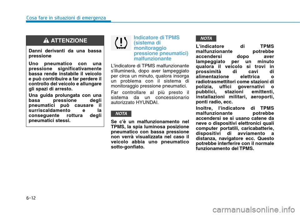 Hyundai Ioniq Electric 2017 Manuale del proprietario (in Italian) 6-12
Cosa fare in situazioni di emergenza
Indicatore di TPMS (sistema di
monitoraggiopressione pneumatici)malfunzionante
Lindicatore di TPMS malfunzionante
silluminerà, dopo aver lampeggiato
per Hyundai Ioniq Electric 2017 Manuale del proprietario (in Italian) 6-12
Cosa fare in situazioni di emergenza
Indicatore di TPMS (sistema di
monitoraggiopressione pneumatici)malfunzionante
Lindicatore di TPMS malfunzionante
silluminerà, dopo aver lampeggiato
per
