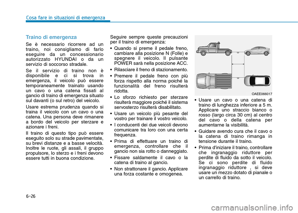 Hyundai Ioniq Electric 2017 Manuale del proprietario (in Italian) 6-26
Cosa fare in situazioni di emergenza
Cosa fare in situazioni di emergenza
Traino di emergenza
Se è necessario ricorrere ad un
traino, noi consigliamo di farlo
eseguire da un concessionario
auto Hyundai Ioniq Electric 2017 Manuale del proprietario (in Italian) 6-26
Cosa fare in situazioni di emergenza
Cosa fare in situazioni di emergenza
Traino di emergenza
Se è necessario ricorrere ad un
traino, noi consigliamo di farlo
eseguire da un concessionario
auto