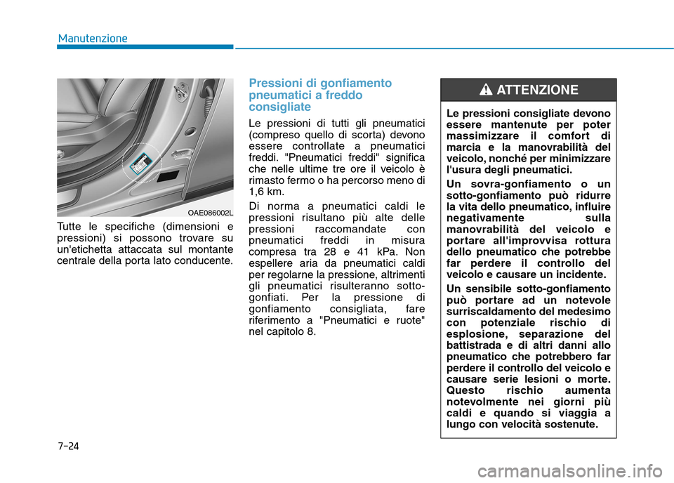 Hyundai Ioniq Electric 2017 Manuale del proprietario (in Italian) 7-24
Manutenzione
Tutte le specifiche (dimensioni e
pressioni) si possono trovare suunetichetta attaccata sul montante
centrale della porta lato conducente.
Pressioni di gonfiamento
pneumatici a fr Hyundai Ioniq Electric 2017 Manuale del proprietario (in Italian) 7-24
Manutenzione
Tutte le specifiche (dimensioni e
pressioni) si possono trovare suunetichetta attaccata sul montante
centrale della porta lato conducente.
Pressioni di gonfiamento
pneumatici a fr