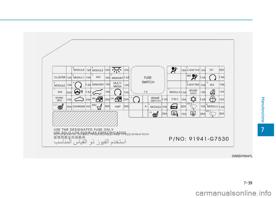 Hyundai Ioniq Electric 2017 Manuale del proprietario (in Italian) 7-39
7
Manutenzione
OAEE076047L Hyundai Ioniq Electric 2017 Manuale del proprietario (in Italian) 7-39
7
Manutenzione
OAEE076047L