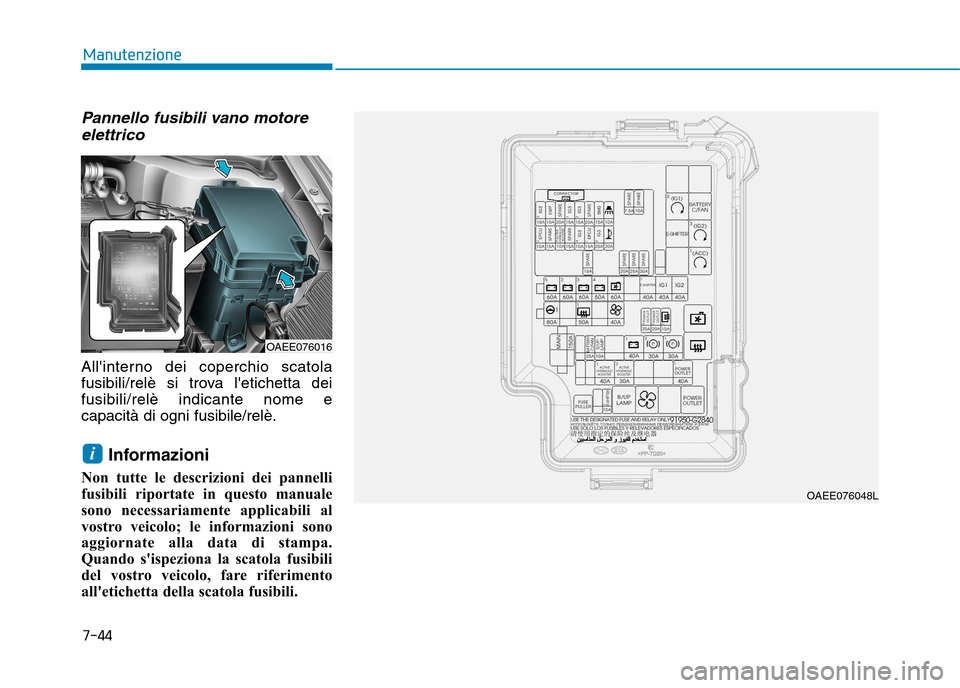 Hyundai Ioniq Electric 2017 Manuale del proprietario (in Italian) Pannello fusibili vano motoreelettrico
Allinterno dei coperchio scatola
fusibili/relè si trova letichetta deifusibili/relè indicante nome ecapacità di ogni fusibile/relè.
Informazioni
Non tutt Hyundai Ioniq Electric 2017 Manuale del proprietario (in Italian) Pannello fusibili vano motoreelettrico
Allinterno dei coperchio scatola
fusibili/relè si trova letichetta deifusibili/relè indicante nome ecapacità di ogni fusibile/relè.
Informazioni
Non tutt
