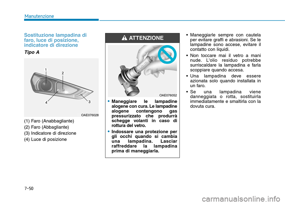 Hyundai Ioniq Electric 2017  Manuale del proprietario (in Italian) 7-50
Manutenzione
Sostituzione lampadina di 
faro, luce di posizione,indicatore di direzione
Tipo A
(1) Faro (Anabbagliante) 
(2) Faro (Abbagliante)(3) Indicatore di direzione(4) Luce di posizione Man