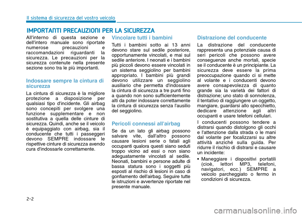 Hyundai Ioniq Electric 2017  Manuale del proprietario (in Italian) 2-2
Allinterno di questa sezione e 
dellintero manuale sono riportate
numerose precauzioni e
raccomandazioni riguardanti la
sicurezza. Le precauzioni per la
sicurezza contenute nella presente
sezion