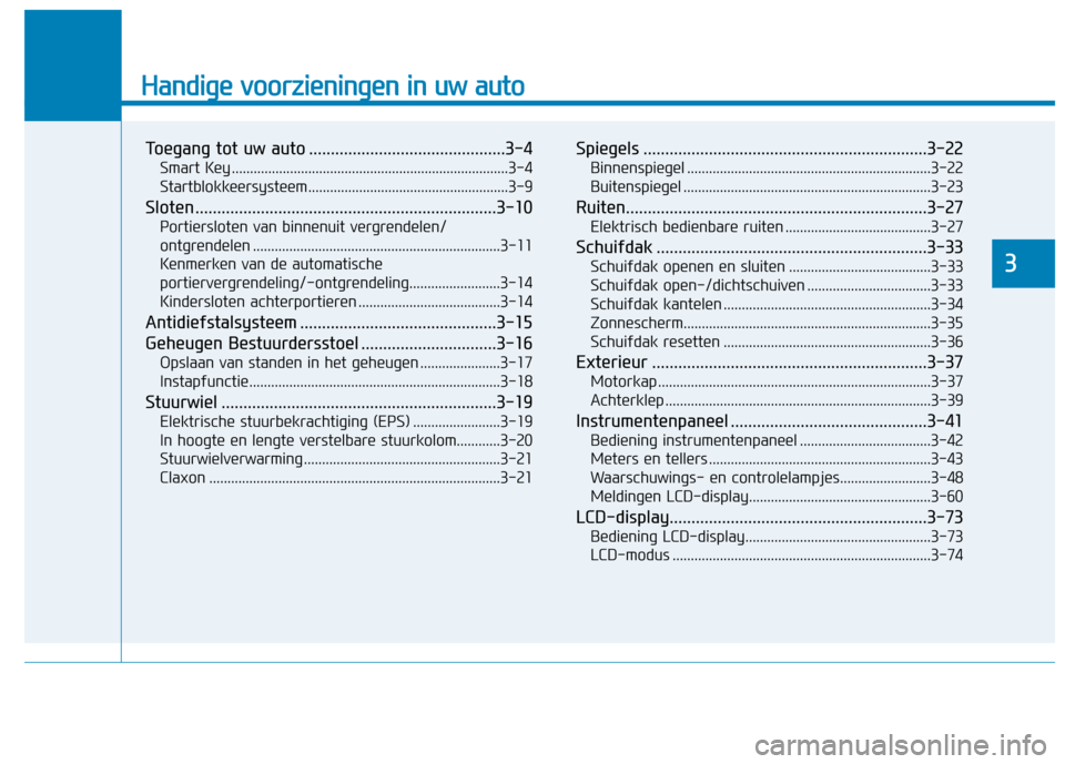 Hyundai Ioniq Electric 2017 Handleiding (in Dutch) Handige voorzieningen in uw auto
Toegang tot uw auto .............................................3-4Smart Key ............................................................................3-4
Startblo Hyundai Ioniq Electric 2017 Handleiding (in Dutch) Handige voorzieningen in uw auto
Toegang tot uw auto .............................................3-4Smart Key ............................................................................3-4
Startblo