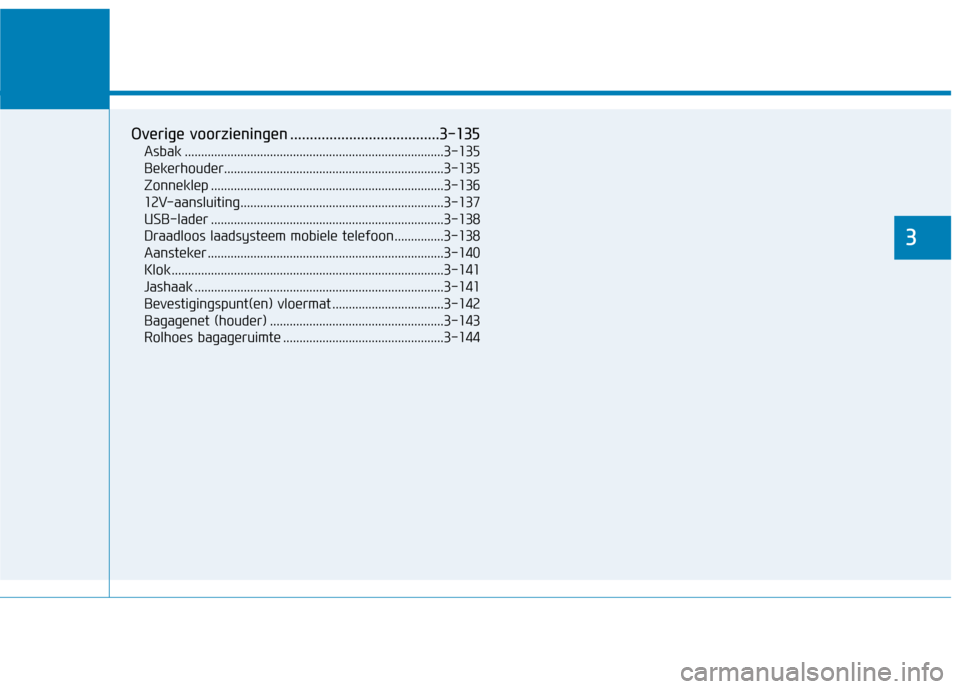 Hyundai Ioniq Electric 2017 Handleiding (in Dutch) Handige voorzieningen in uw auto
3
Overige voorzieningen ......................................3-135Asbak ...............................................................................3-135
Bekerhou Hyundai Ioniq Electric 2017 Handleiding (in Dutch) Handige voorzieningen in uw auto
3
Overige voorzieningen ......................................3-135Asbak ...............................................................................3-135
Bekerhou