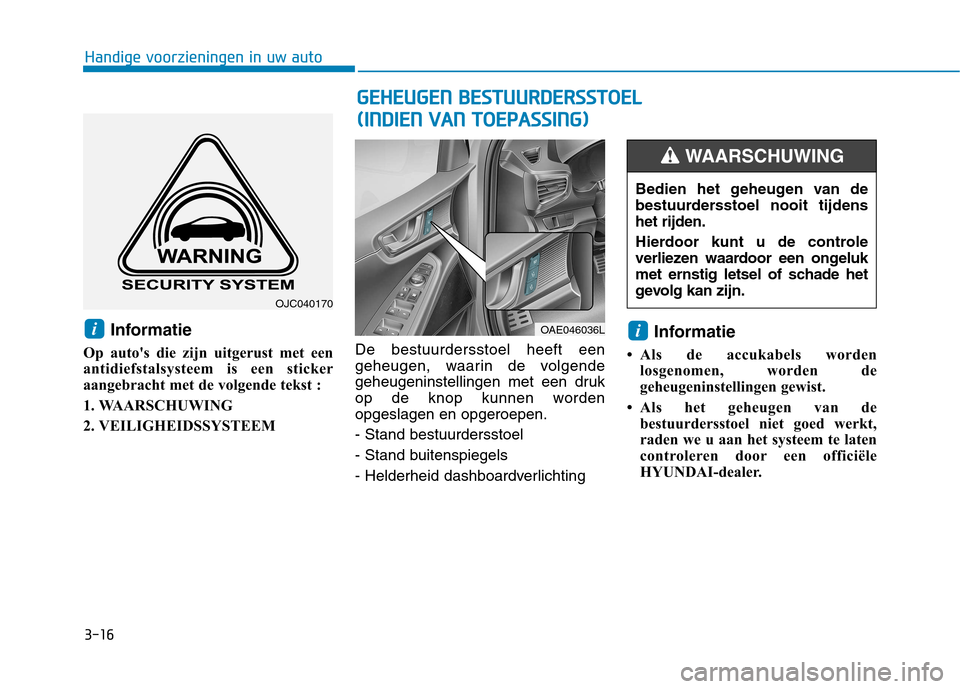 Hyundai Ioniq Electric 2017 Handleiding (in Dutch) 3-16
Handige voorzieningen in uw auto
Informatie
Op autos die zijn uitgerust met een
antidiefstalsysteem is een sticker
aangebracht met de volgende tekst :
1. WAARSCHUWING
2. VEILIGHEIDSSYSTEEM De Hyundai Ioniq Electric 2017 Handleiding (in Dutch) 3-16
Handige voorzieningen in uw auto
Informatie
Op autos die zijn uitgerust met een
antidiefstalsysteem is een sticker
aangebracht met de volgende tekst :
1. WAARSCHUWING
2. VEILIGHEIDSSYSTEEM De