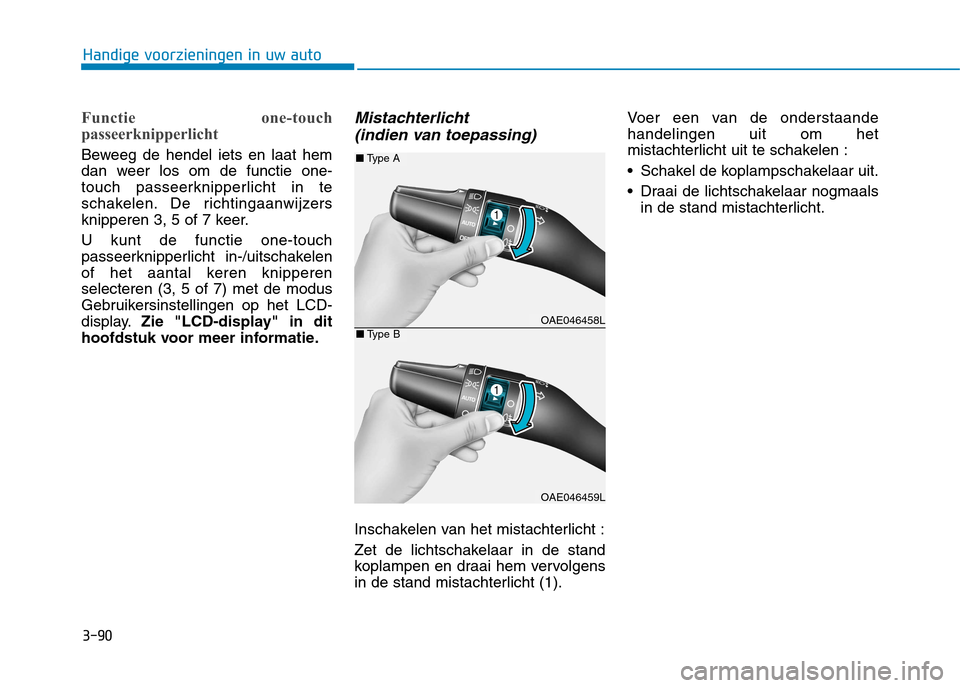 Hyundai Ioniq Electric 2017 Handleiding (in Dutch) 3-90
Handige voorzieningen in uw auto
Functie one-touch
passeerknipperlicht
Beweeg de hendel iets en laat hem
dan weer los om de functie one-
touch passeerknipperlicht in te
schakelen. De richtingaa Hyundai Ioniq Electric 2017 Handleiding (in Dutch) 3-90
Handige voorzieningen in uw auto
Functie one-touch
passeerknipperlicht
Beweeg de hendel iets en laat hem
dan weer los om de functie one-
touch passeerknipperlicht in te
schakelen. De richtingaa