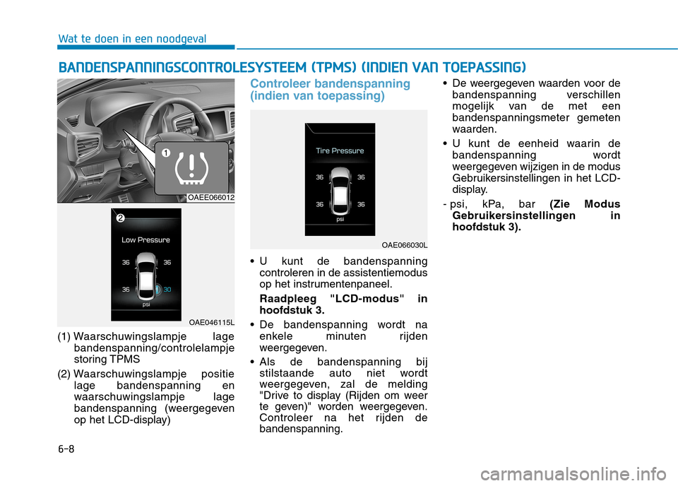 Hyundai Ioniq Electric 2017  Handleiding (in Dutch) 6-8
Wat te doen in een noodgeval
(1) Waarschuwingslampje lage
bandenspanning/controlelampje 
storing TPMS
(2) W aarschuwingslampje positie
lage bandenspanning en
waarschuwingslampje lage
bandenspannin