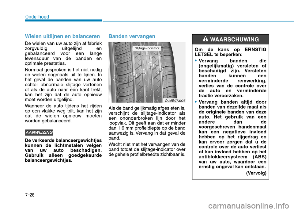 Hyundai Ioniq Electric 2017 Handleiding (in Dutch) 7-28
Onderhoud
Wielen uitlijnen en balanceren
De wielen van uw auto zijn af fabriek
zorgvuldig uitgelijnd en
gebalanceerd voor een lange
levensduur van de banden en
optimale prestaties.
Normaal gesp Hyundai Ioniq Electric 2017 Handleiding (in Dutch) 7-28
Onderhoud
Wielen uitlijnen en balanceren
De wielen van uw auto zijn af fabriek
zorgvuldig uitgelijnd en
gebalanceerd voor een lange
levensduur van de banden en
optimale prestaties.
Normaal gesp