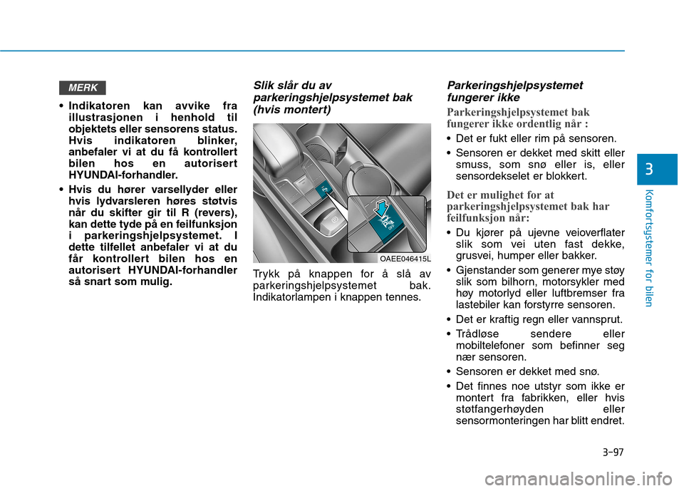 Hyundai Ioniq Electric 2017 Brukerhåndbok (in Norwegian) 3-97
Komfortsystemer for bilen
3
Indikatoren kan avvike fraillustrasjonen i henhold til objektets eller sensorens status.
Hvis indikatoren blinker,
anbefaler vi at du få kontrollert
bilen hos en aut Hyundai Ioniq Electric 2017 Brukerhåndbok (in Norwegian) 3-97
Komfortsystemer for bilen
3
Indikatoren kan avvike fraillustrasjonen i henhold til objektets eller sensorens status.
Hvis indikatoren blinker,
anbefaler vi at du få kontrollert
bilen hos en aut