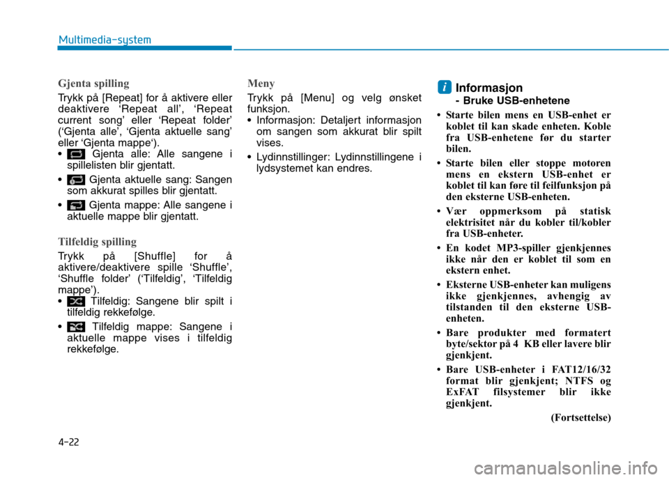 Hyundai Ioniq Electric 2017  Brukerhåndbok (in Norwegian) 4-22
Multimedia-system
Gjenta spilling
Trykk på [Repeat] for å aktivere eller 
deaktivere ‘Repeat  all’, ‘Repeat
current song’ eller ‘Repeat folder’
(‘Gjenta alle’, ‘Gjenta aktuell