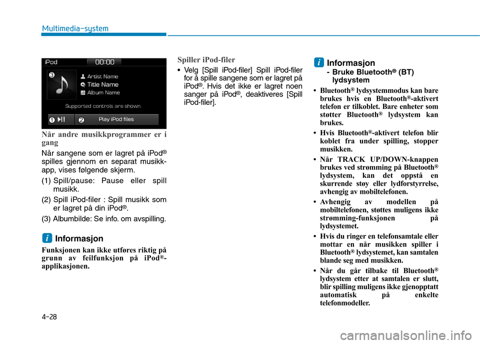 Hyundai Ioniq Electric 2017 Brukerhåndbok (in Norwegian) 4-28
Multimedia-system
Når andre musikkprogrammer er i
gang
Når sangene som er lagret på iPod®
spilles gjennom en separat musikk-
app, vises følgende skjerm. (1) Spill/pause: Pause eller spill Hyundai Ioniq Electric 2017 Brukerhåndbok (in Norwegian) 4-28
Multimedia-system
Når andre musikkprogrammer er i
gang
Når sangene som er lagret på iPod®
spilles gjennom en separat musikk-
app, vises følgende skjerm. (1) Spill/pause: Pause eller spill