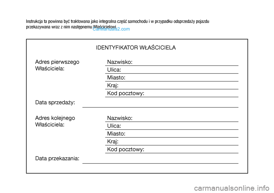 Hyundai Ioniq Electric 2017  Instrukcja Obsługi (in Polish) Instrukcja ta powinna być traktowana jako integralna część samochodu i w przypadku odsprzedaż\
y pojazdu 
przekazywana wraz z nim następnemu Właścicielowi.
IDENTYFIKATOR WŁAŚCICIELA
Adres pi