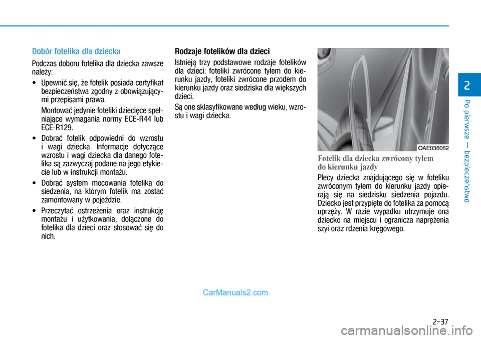 Hyundai Ioniq Electric 2017  Instrukcja Obsługi (in Polish) Po pierwsze � bezpiecze�stwo
2
2-37
Dobór fotelika dla dziecka 
Podczas doboru fo\felika dla dziecka zawsze 
nale�y:
•	Upewni� si�, �e fo\felik posiada cer\fyfika\f 
bezpiecze\bs\fwa  zgodny  z� ob