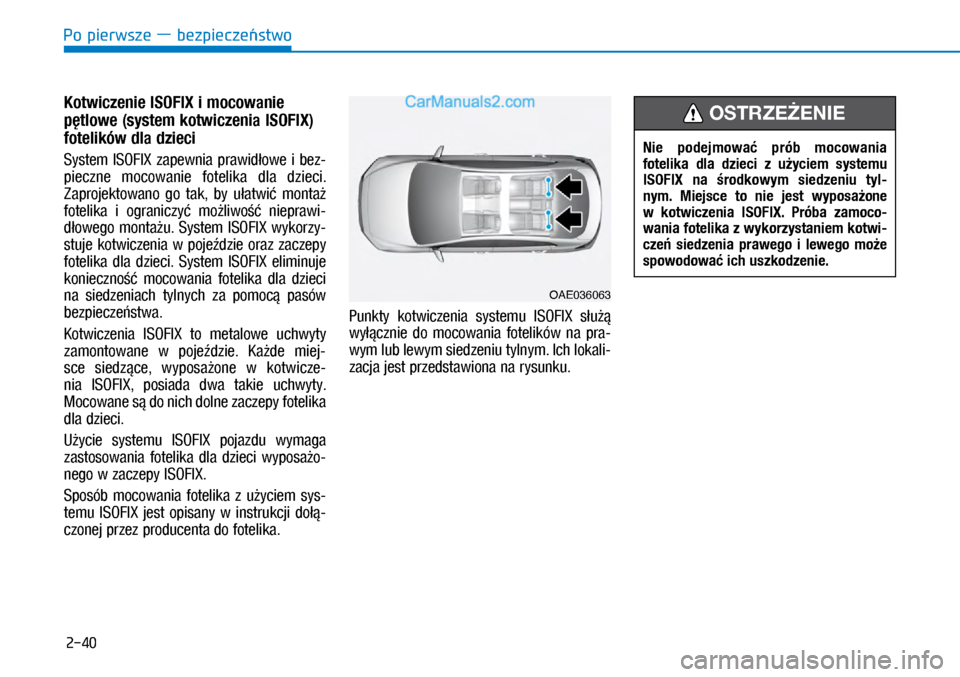 Hyundai Ioniq Electric 2017  Instrukcja Obsługi (in Polish) Po pierwsze � bezpiecze�stwo
2-40
Kotwiczenie ISOFIX i�mocowanie 
p�tlowe (system kotwiczenia ISOFIX) 
fotelików dla dzieci 
Sys\fem  ISOFIX  zapewnia  prawid�owe  i� bez-
pieczne  mocowanie  fo\feli