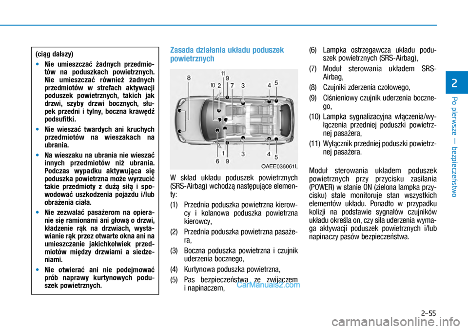 Hyundai Ioniq Electric 2017  Instrukcja Obsługi (in Polish) Po pierwsze � bezpiecze�stwo
2
2-55
Zasada dzia�ania uk�adu poduszek 
powietrznych 
W  sk�ad  uk�adu  poduszek  powie\frznych 
(SRS-Airbag) wchodz� nas\f�puj�ce elemen-
\fy:
(1)   Przednia poduszka po