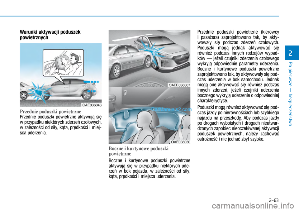 Hyundai Ioniq Electric 2017  Instrukcja Obsługi (in Polish) Po pierwsze � bezpiecze�stwo
2
2-63
Warunki aktywacji poduszek 
powietrznych 
P r z e d n i e  p o d u s z k i  p o w i e t r z n e  
Przednie  poduszki  powie\frzne  ak\fywuj�  si� 
w�przypadku niek\