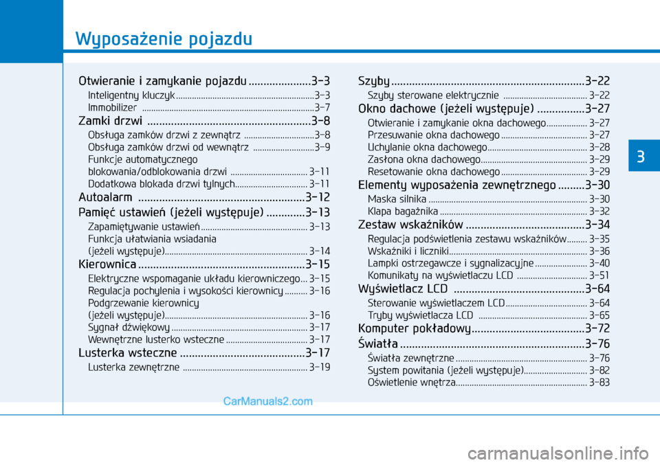 Hyundai Ioniq Electric 2017  Instrukcja Obsługi (in Polish) Wyposa�enie pojazdu
3
Otwieranie i zamykanie pojazdu .....................3-3
Inteligentny kluczyk  .............................................................3-3
Immobilizer   .....................