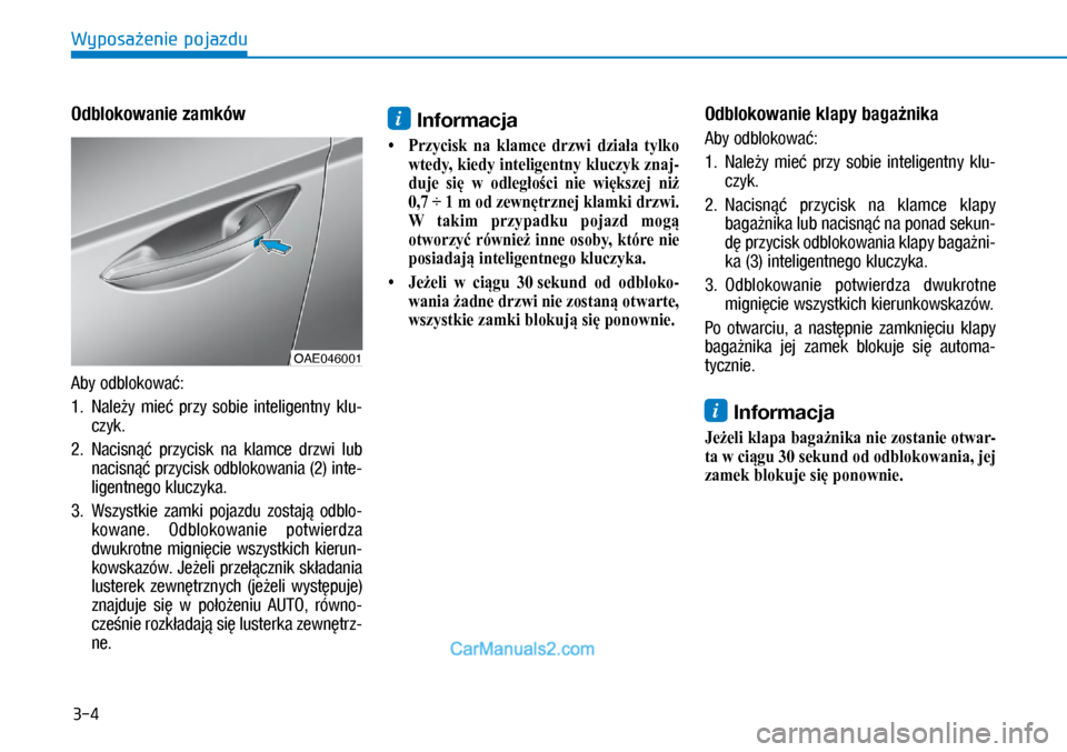 Hyundai Ioniq Electric 2017  Instrukcja Obsługi (in Polish) 3-4
Wyposa�enie pojazdu
Odblokowanie zamków
Aby odblokowa�:
1.   Nale�y  mie�  \brzy  sobie  inteligentny  klu\f
czyk. 
2.    Nacisn��  \brzycisk  na� klamce  drzwi  lub 
nacisn�� \brzycisk odblokowa