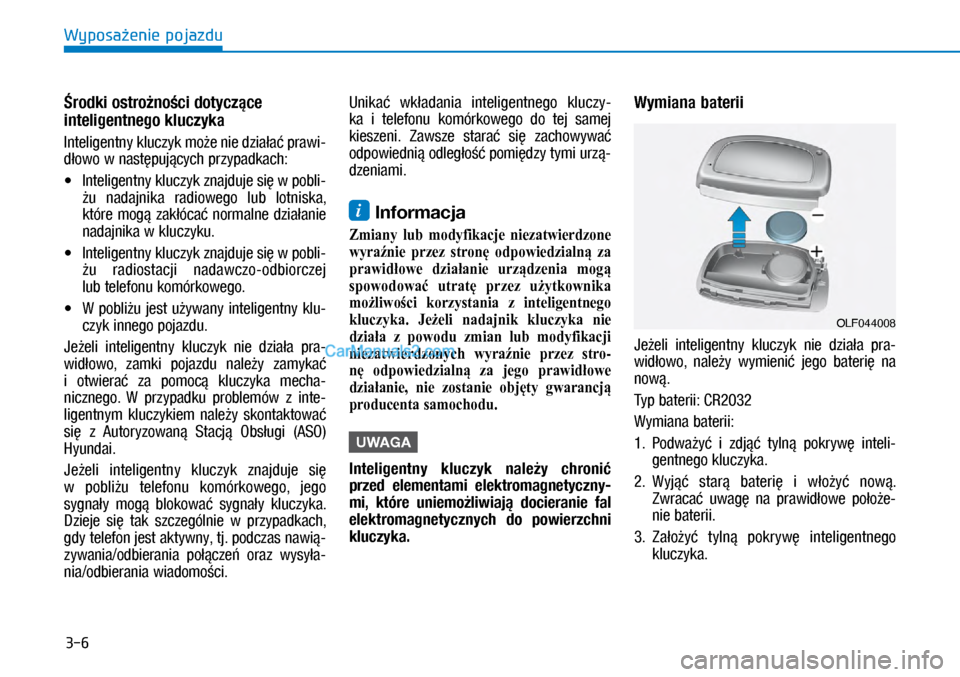 Hyundai Ioniq Electric 2017  Instrukcja Obsługi (in Polish) 3-6
Wyposa�enie pojazdu
�rodki ostro�no�ci dotycz�ce 
inteligentnego kluczyka
Inteligentny kluczyk mo�e nie dzia�a� \brawi\f
d�owo w�nast�\buj�cych \brzy\badkach:
•	Inteligentny kluczyk znajduje si�