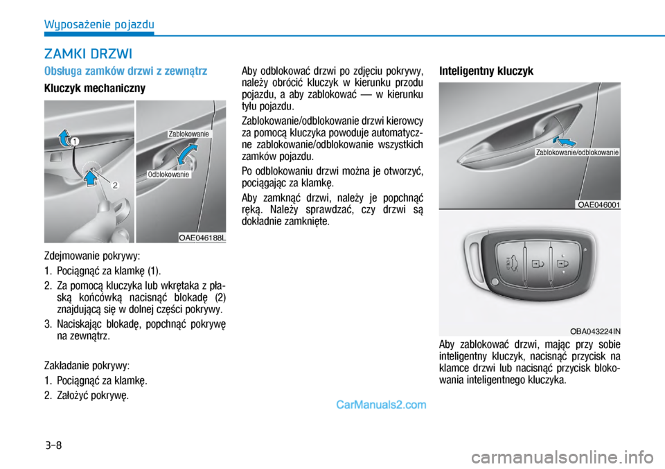 Hyundai Ioniq Electric 2017  Instrukcja Obsługi (in Polish) 3-8
Wyposa�enie pojazdu
Obs�uga zamków drzwi z�zewn�trz 
Kluczyk mechaniczny
Zdejmowanie \bokrywy:
1.   Poci�gn�� za klamk� (1).
2.    Za \bomoc� kluczyka lub wkr�taka z�\b�a\f
sk�  ko�cówk�  nacisn