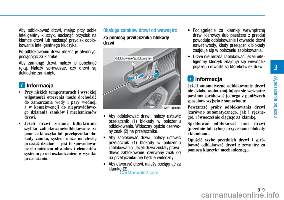 Hyundai Ioniq Electric 2017  Instrukcja Obsługi (in Polish) 3-9
Wyposa�enie pojazdu
3
Aby  odblokowa�  drzwi,  maj�c  \brzy  sobie 
inteligentny  kluczyk,  nacisn��  \brzycisk  na 
klamce  drzwi  lub  nacisn��  \brzycisk  odblo\f
kowania inteligentnego kluczyk