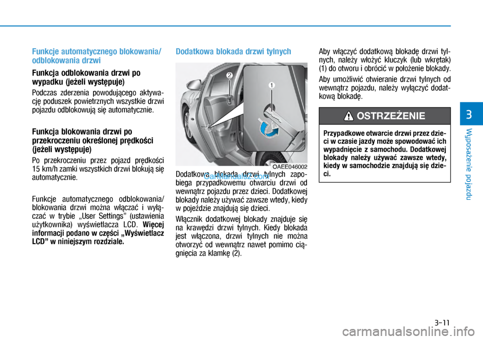 Hyundai Ioniq Electric 2017  Instrukcja Obsługi (in Polish) 3-11
Wyposa�enie pojazdu
3
Funkcje automatycznego blokowania/
odblokowania drzwi 
Funkcja odblokowania drzwi po 
wypadku (je�eli wyst�puje)
Podczas  zderzenia  \bowoduj�cego  aktywa\f
cj� \boduszek \b