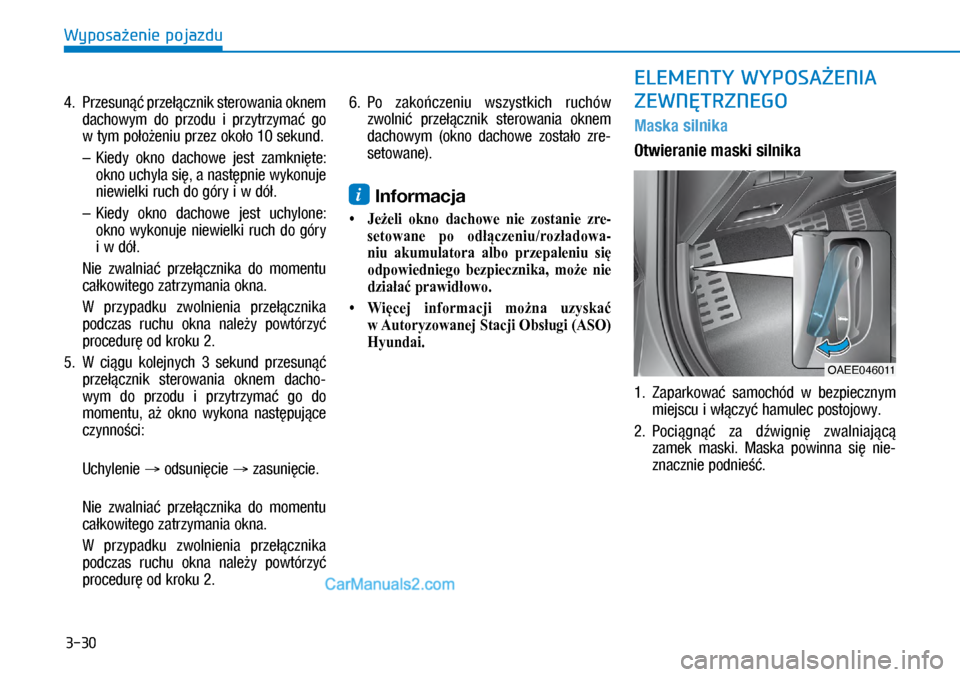 Hyundai Ioniq Electric 2017  Instrukcja Obsługi (in Polish) 3-30
Wyposa�enie pojazdu
4.   Przesun�� \brze��cznik sterowania oknem 
dachowym  do  \brzodu  i� \brzytrzyma�  go 
�Z�b�Wy�P	p�R�R9�H�Q�L�X	p�U�]�H�]	�R�N�R�R	���b�V�H�N�X�Q�G�	
  –   Kiedy 