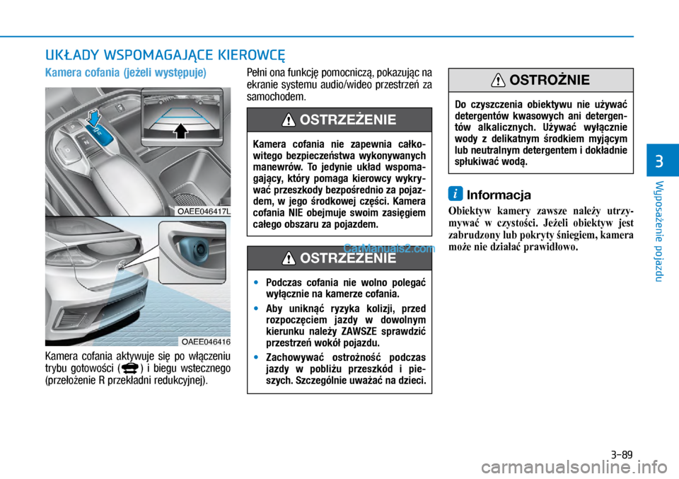 Hyundai Ioniq Electric 2017  Instrukcja Obsługi (in Polish) 3-89
Wyposa�enie pojazdu
3
Kamera cofania (je�eli wyst�puje)
Kamera  cofania  aktywuje  si�  \bo  w��czeniu 
trybu  gotowo�ci  (
)  i� biegu  wstecznego 
�p�U�]�H�R9�H�Q�L�H	�5	p�U�]�H�N�D�G�Q�L