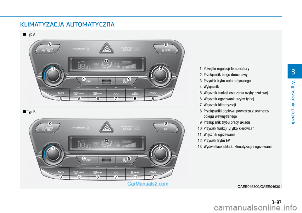 Hyundai Ioniq Electric 2017  Instrukcja Obsługi (in Polish) 3-97
Wyposa�enie pojazdu
3
KLIMATYZACJA AUTOMATYCZNA 
OAEE046300/OAEE046301
 1.   Pokr�t�o regulacji tem\beratury
  2.   Prze��cznik biegu dmuchawy
  3.   Przycisk trybu automatycznego
	 ��		�:y�