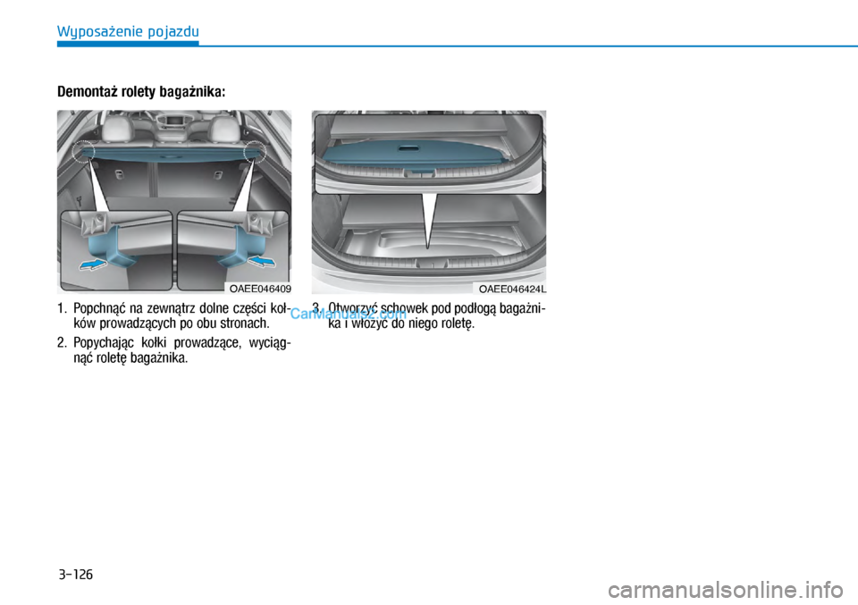 Hyundai Ioniq Electric 2017  Instrukcja Obsługi (in Polish) 3-126
Wyposa�enie pojazdu
Demonta� rolety baga�nika:
1.   Po\bchn��  na  zewn�trz  dolne  cz��ci  ko�\f
ków \browadz�cych \bo obu stronach.
2.    Po\bychaj�c  ko�ki  \browadz�ce,  wyci�g\f 
n�� rolet