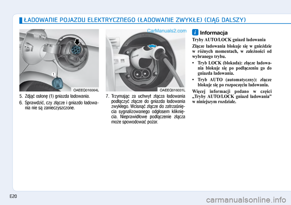 Hyundai Ioniq Electric 2017  Instrukcja Obsługi (in Polish) �ADOWANIE POJAZDU ELEKTRYCZNEGO (�ADOWANIE ZWYK�E) (CI�G DALSZY)
5.  Zdj�� os�on� (1) gniazda �ado\bania.  
6.  Spra\bdzi�,  czy  z��cze  i� gniazdo  �ado\ba\f
nia nie s� zanieczyszczone.  7.
  Trzyma
