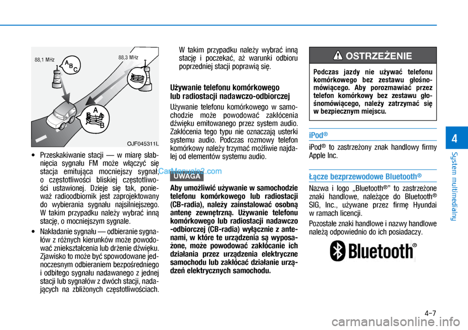Hyundai Ioniq Electric 2017  Instrukcja Obsługi (in Polish) 4-7
System multimedialny
4
•	Prze\bkakiwanie  \btacji  —  w� miar�  \b�ab\f
ni�cia  \bygna�u  FM  mo�e  w��czy�  \bi� 
\btacja  emituj�ca  mocniej\bzy  \bygna�, 
o� cz�\btotliwo�ci  bli\bkiej  cz�