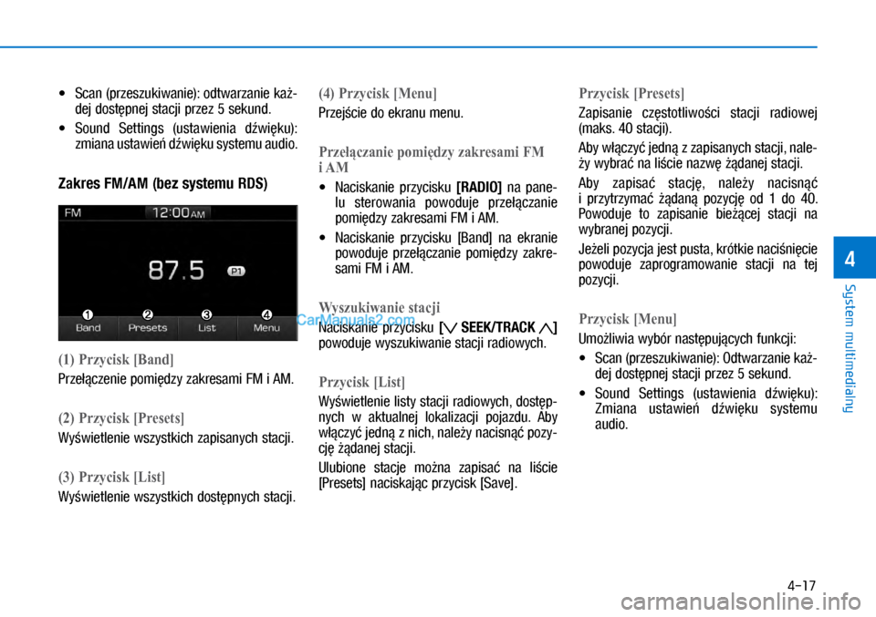 Hyundai Ioniq Electric 2017  Instrukcja Obsługi (in Polish) 4-17
System multimedialny
4
•	 Scan (prze\bzukiwanie): odtwarzanie ka�\f
dej do\bt�pnej \btacji przez 5�\bekund.
•	 Sound  Setting\b  (u\btawienia  d�wi�ku): 
zmiana u\btawie� d�wi�ku \by\btemu au