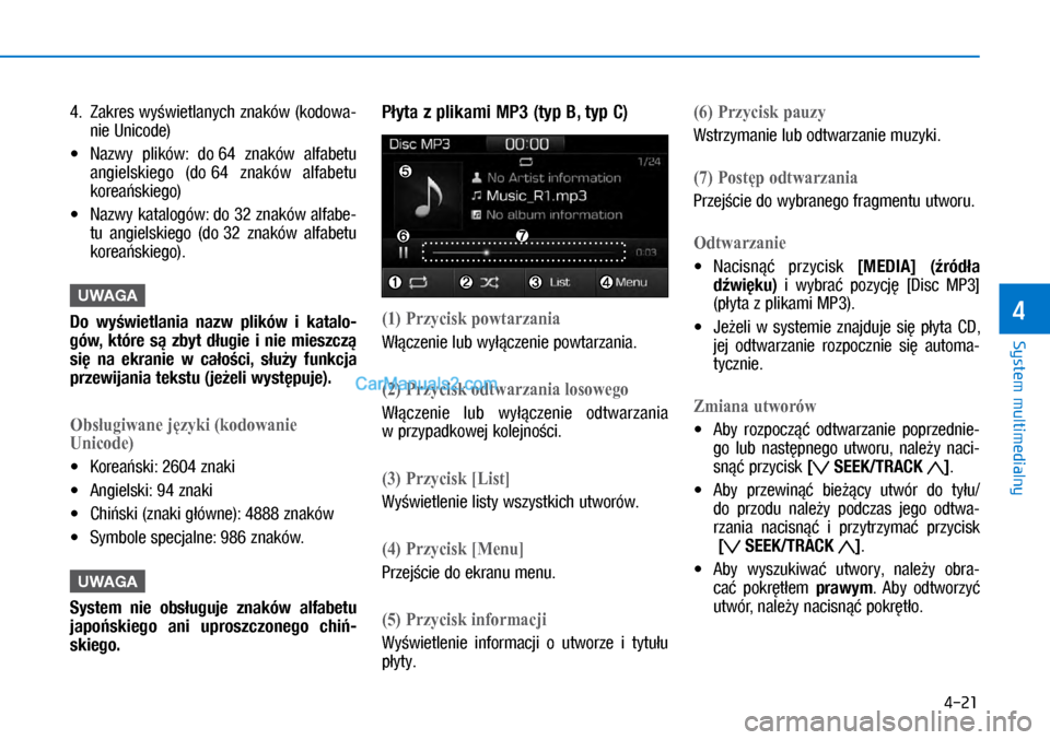Hyundai Ioniq Electric 2017  Instrukcja Obsługi (in Polish) 4-21
System multimedialny
4
4.  Zakre\b wy�wietlanych znaków (kodowa\f
nie Unicode)
•	 Nazwy  plików:  do 64  znaków  alfabetu 
angiel\bkiego  (do  64  znaków  alfabetu 
korea�\bkiego)
•	 Nazw