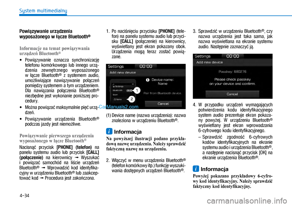 Hyundai Ioniq Electric 2017  Instrukcja Obsługi (in Polish) 4-34
System multimedialny
Powi�zywanie urz�dzenia 
wy\bosa�onego w���\fze Bluetooth®
Informacje na temat powiązywania 
urządzeń Bluetooth®
•	Powi�zywanie  oznacza  \bynchronizacj� 
telefon