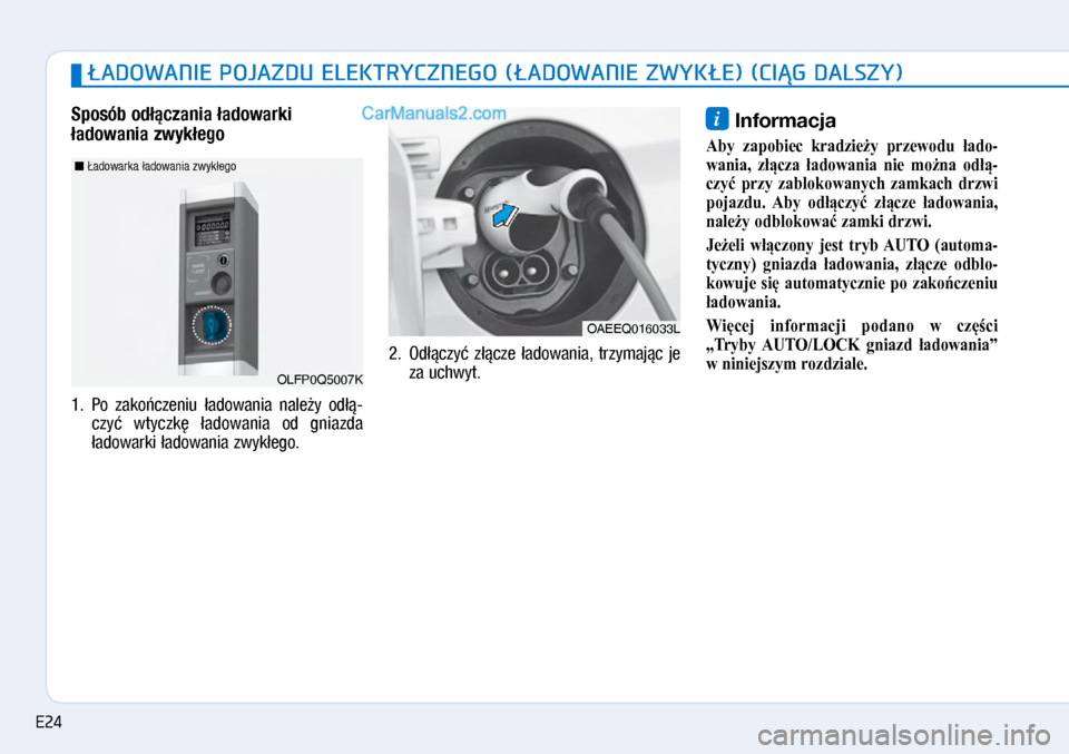 Hyundai Ioniq Electric 2017  Instrukcja Obsługi (in Polish) Sposób od�\bczania �adowarki 
�adowania zwyk�e\fo
1.  Po  zako�czeniu  �ado\bania  nale�y  od��\f
czy�  \btyczk�  �ado\bania  od  gniazda 
�ado\barki �ado\bania z\byk�ego.  2.
  Od��czy�  z��cze  �ad