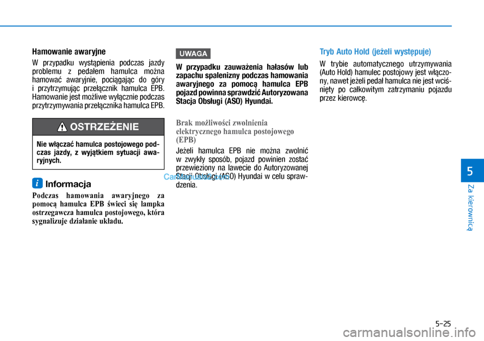 Hyundai Ioniq Electric 2017  Instrukcja Obsługi (in Polish) 5-25
Za kierownic�
5
Hamowa\fie awaryj\fe
�:	 p�U�]yp�D�G�N�X	 �Zy�V�W�