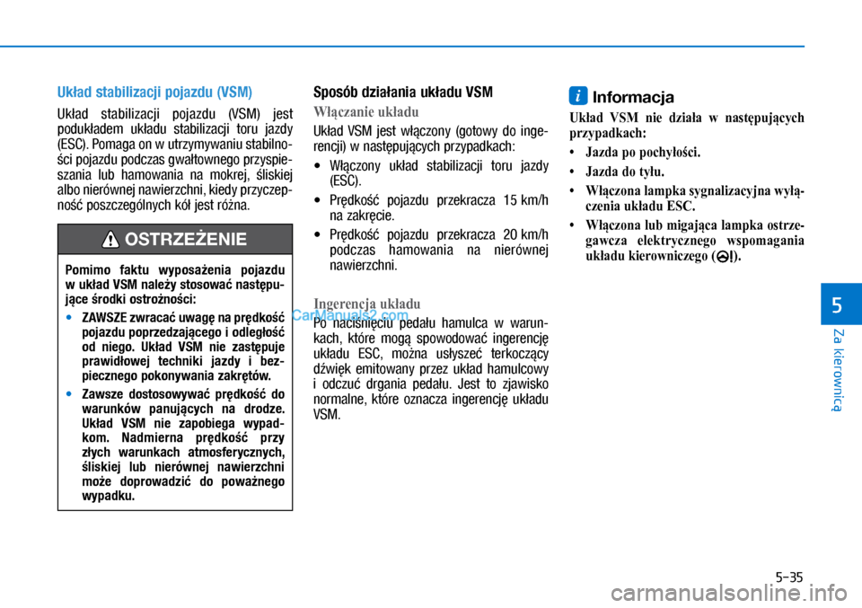 Hyundai Ioniq Electric 2017  Instrukcja Obsługi (in Polish) 5-35
Za kierownic�
5
Uk�ad stabilizacji pojazdu (VSM)
�8�N�D�G	�V�W�D�E�L�O�L�]�D�F�M�L	 p�R�M�D�]�G�X	��9�6�0�	�M�H�V�W	
p�R�G�X�N�D�G�H�P	 �X�N�D�G�X	 �V�W�D�E�L�O�L�]�D�F�M�L	 �W�R�U�X	 �M�
