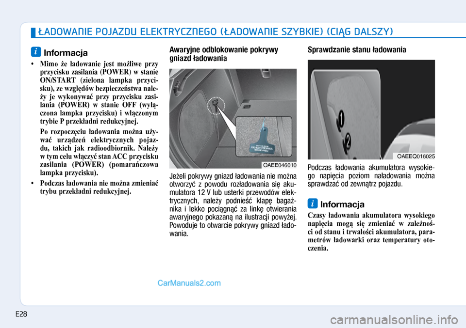 Hyundai Ioniq Electric 2017  Instrukcja Obsługi (in Polish) �ADOWANIE POJAZDU ELEKTRYCZNEGO (�ADOWANIE SZYBKIE) (CI�G DALSZY)
i Informacja
•  Mimo  że  ładowanie  jest  możliwe  przy 
przycisku zasilania (POWER) w stanie 
ON/START (zielona lampka przyci -