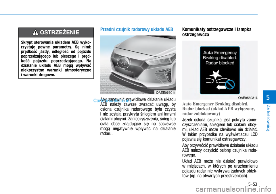 Hyundai Ioniq Electric 2017  Instrukcja Obsługi (in Polish) 5-53
Za kierownic�
5
Przed\fi czuj\fik radarowy uk�adu AEB
A�Ey	 �]�Dp�H�Z�Q�L�
