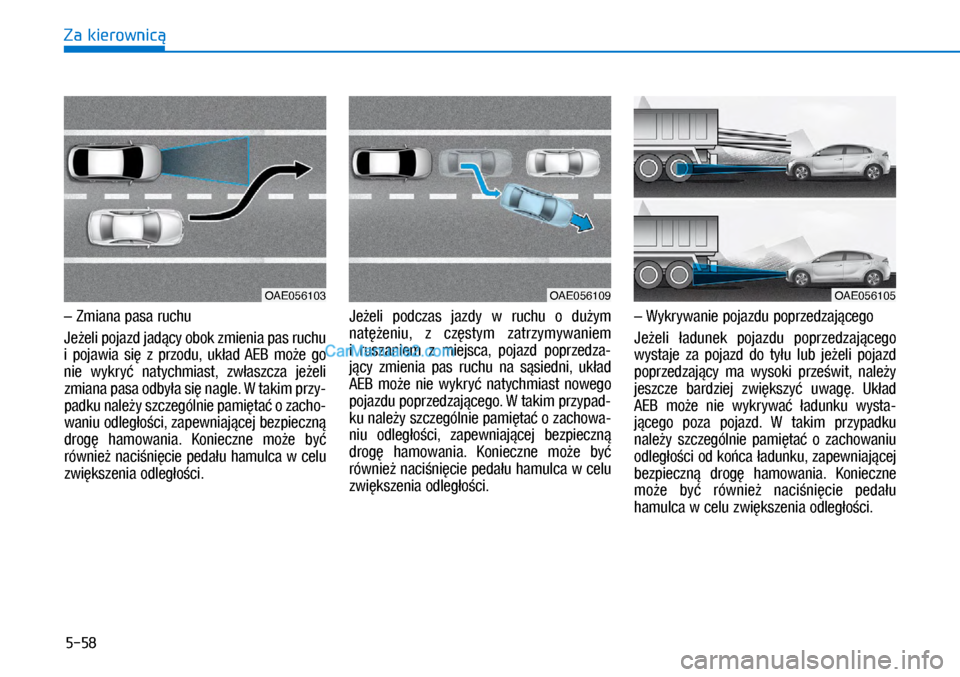 Hyundai Ioniq Electric 2017  Instrukcja Obsługi (in Polish) 5-58
Za kierownic�N	�=�P�L�D�Q�D	p�D�V�D	�U�X�F�K�X
�-�H9�H�O�L	p�R�M�D�]�G	�M�D�G�