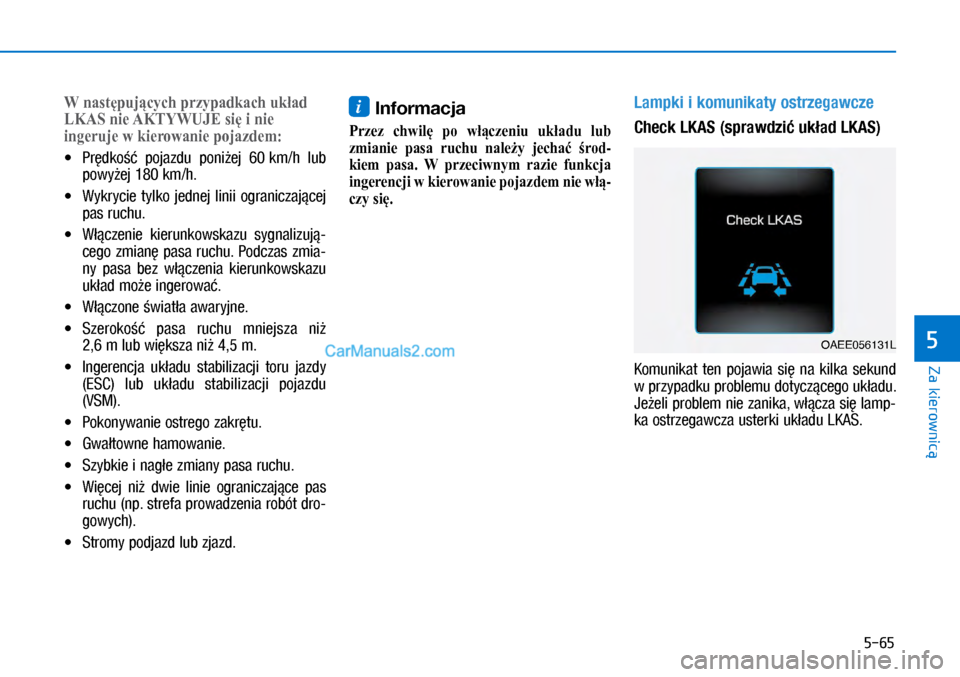 Hyundai Ioniq Electric 2017  Instrukcja Obsługi (in Polish) 5-65
Za kierownic�
5
�:następującyc�Kprzypadkac�Kukład
�/KA�6nieAK�7�<�:�8�-�(sięinie
ingerujewkierowaniepojazdem:
•	 �3�U�