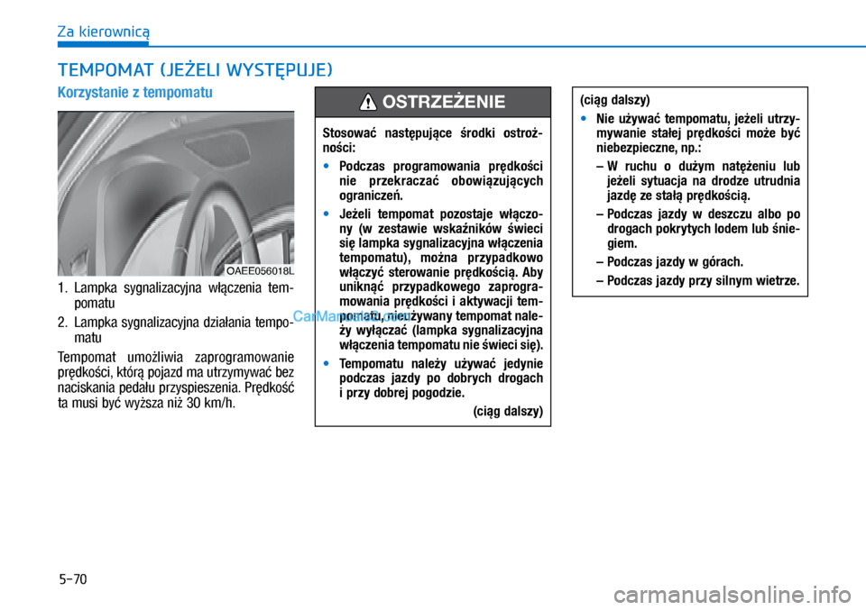 Hyundai Ioniq Electric 2017  Instrukcja Obsługi (in Polish) 5-70
Za kierownic�
Korzysta\fie z�tempomatu
��		�/�D�Pp�N�D	 �Vy�J�Q�D�O�L�]�D�Fy�M�Q�D	 �Z�