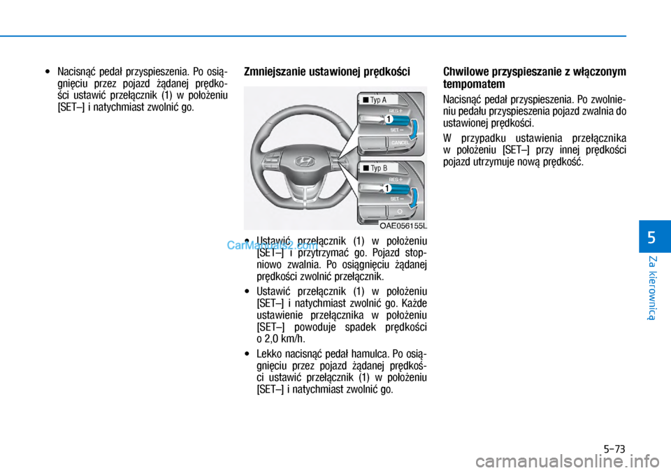 Hyundai Ioniq Electric 2017  Instrukcja Obsługi (in Polish) 5-73
Za kierownic�
5
•	 �1�D�F�L�V�Q�